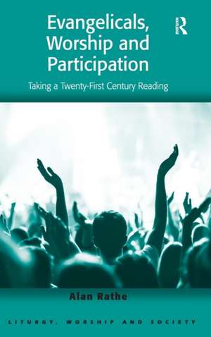 Evangelicals, Worship and Participation: Taking a Twenty-First Century Reading de Alan Rathe