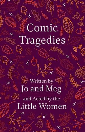 Comic Tragedies de Louisa May Alcott