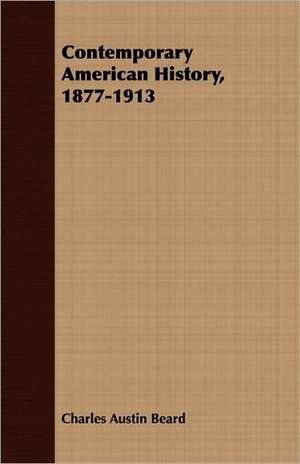 Contemporary American History, 1877-1913 de Charles Austin Beard