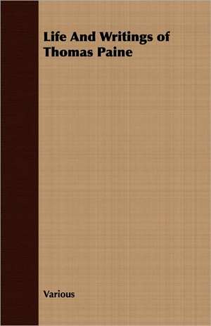 Life and Writings of Thomas Paine: Comprising a Minute Account of the Various Military and Naval Operations de various