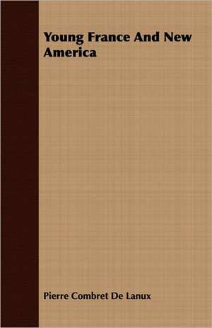 Young France and New America: Being the Diary of the Wife of an Imperial Yeomanry Office During the Boer War de Pierre Combret De Lanux