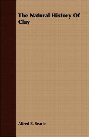 The Natural History of Clay: Sketches of Country Life and Sport in England & Scotland de Alfred B. Searle