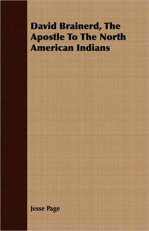 David Brainerd, the Apostle to the North American Indians: The Story of Her Capture de Jesse Page