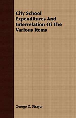 City School Expenditures and Interrelation of the Various Items: Being a Selection from the Poetical Works of James Thomson de George D. Strayer