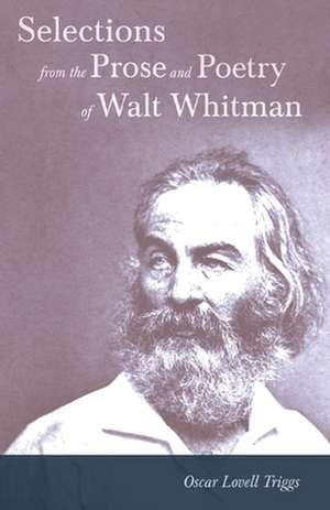 Selections from the Prose and Poetry of Walt Whitman: Childe Harold, Canto 4, the Prisoner of Chillon, Mazeppa, and Other Poems de Walt Whitman