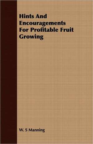 Hints and Encouragements for Profitable Fruit Growing: Being a Standard Manual of Chinese Buddhism de W. S Manning