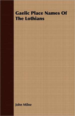 Gaelic Place Names of the Lothians: An Account of Approved Fruit-Growing Practices in the Inter-Mountain Country of the Western United States de John Milne