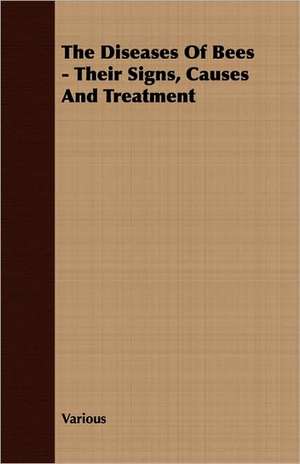 The Diseases of Bees - Their Signs, Causes and Treatment: Making and Repairing de various