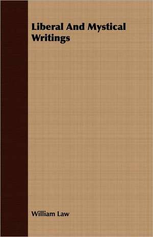 Liberal and Mystical Writings: A Handbook of Selected Collects and Forms of Prayer for the Use of Free Churches de William Law