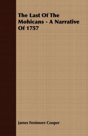 The Last of the Mohicans - A Narrative of 1757 de James Fenimore Cooper