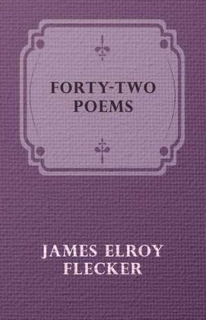 Forty-Two Poems de James Elroy Flecker