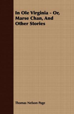 In OLE Virginia - Or, Marse Chan, and Other Stories: Embracing the Elementary Principles of Mechanics, Hydrostatics, Hydraulics, Pneumatics, de Thomas Nelson Page