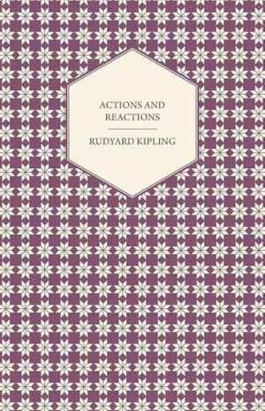 Actions and Reactions de Rudyard Kipling