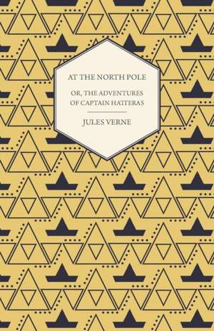 The English at the North Pole; Or, Part I. of the Adventures of Captain Hatteras de Jules Verne