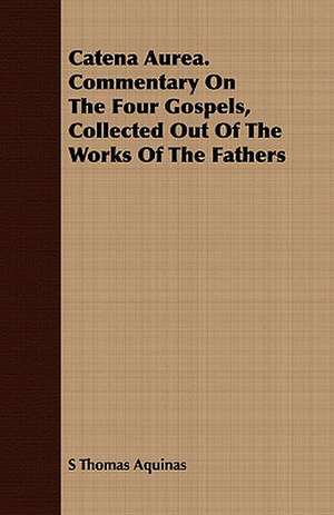 Catena Aurea. Commentary on the Four Gospels, Collected Out of the Works of the Fathers: A Study of the Psychology and Treatment of Backwardness - A Practical Manual for Teachers and Students de S Thomas Aquinas