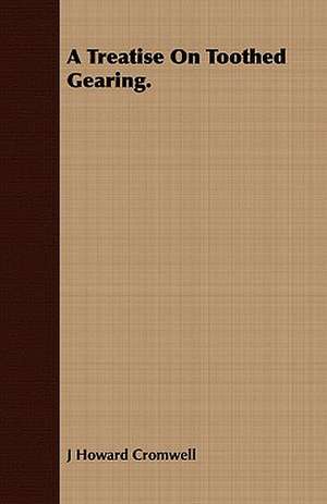 A Treatise on Toothed Gearing.: The Barometer, Thermometer, Hygrometer, Rain-Gauge and Ozonometer de J Howard Cromwell