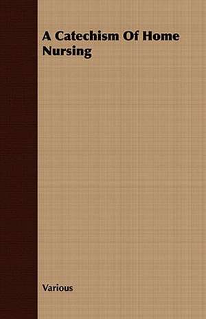 A Catechism of Home Nursing: Or, Historical Sketches of the Mound-Builders, the Indian Tribes, and the Progress of Civilization in the North-West. de various