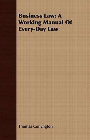 Business Law; A Working Manual of Every-Day Law: Or, Pompeii and Herculaneum, Their History, Their Destruction, and Their Remains de Thomas Conyngton