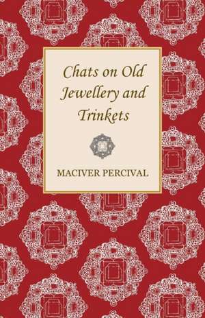 Chats on Old Jewellery and Trinkets de Maciver Percival