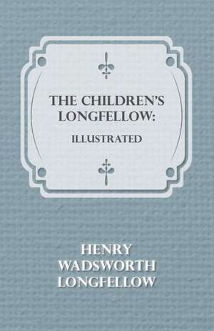 The Children's Longfellow de Henry Wadsworth Longfellow