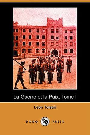 La Guerre Et La Paix, Tome I (Dodo Press) de Leo Nikolayevich Tolstoy