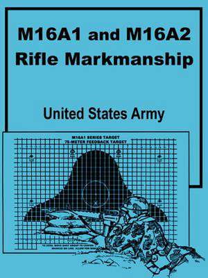 M16a1 and M16a2 Rifle Marksmanship de United States Army