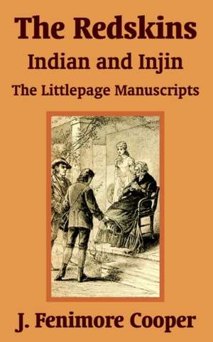 The Redskins: Indian and Injin - The Littlepage Manuscripts de James Fenimore Cooper