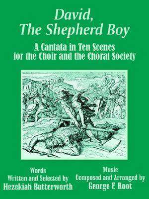 David, the Shepherd Boy: A Cantata in Ten Scenes for the Choir and the Choral Society de Hezekiah Butterworth