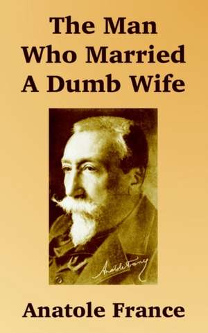 The Man Who Married a Dumb Wife de Anatole France