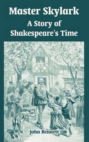 Master Skylark: A Story of Shakespeare's Time de John Bennett