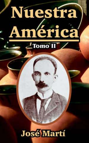 Nuestra America: Tomo II de Jose Marti