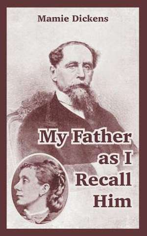 My Father as I Recall Him de Mamie Dickens