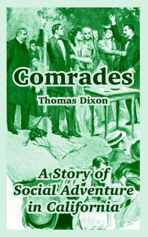 Comrades: A Story of Social Adventure in California de Thomas Dixon