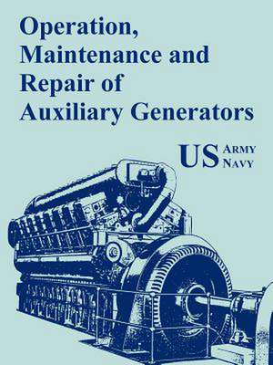 Operation, Maintenance and Repair of Auxiliary Generators de U S Army