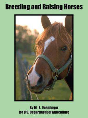 Breeding and Raising Horses de M. E. Ensminger