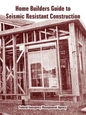 Home Builders Guide to Seismic Resistant Construction de Federal Emergency Management Agency