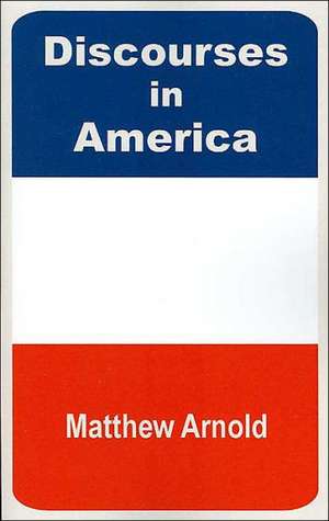 Discourses in America de Matthew Arnold