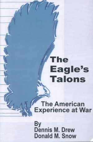 The Eagle's Talons: The American War Experience de Dennis M. Drew