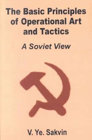 The Basic Principles of Operational Art and Tactics: A Soviet View de V. Ye Savkin