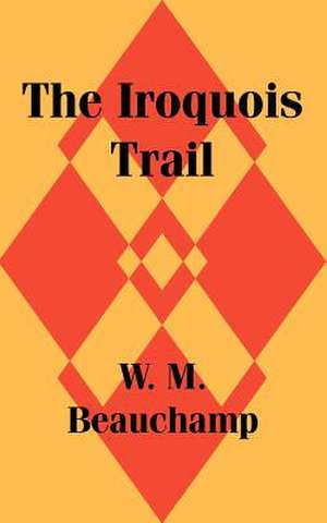 Iroquois Trail, The de W. M. Beauchamp