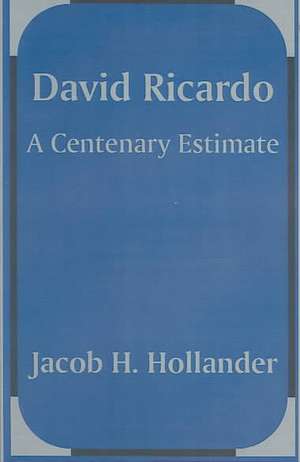 David Ricardo: A Centenary Estimate de Jacob H. Hollander