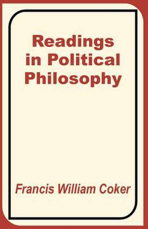 Readings in Political Philosophy de Francis William Coker