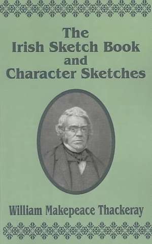 Irish Sketch Book … Character Sketches, The de William Makepeace Thackeray