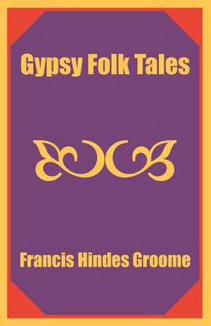 Gypsy Folk Tales de Francis Hindes Groome