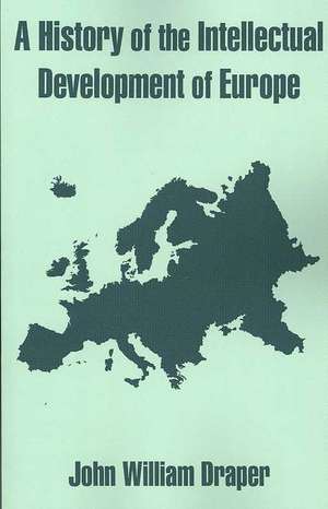 A History of the Intellectual Development of Europe de John William Draper