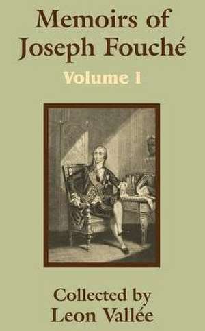 Memoirs of Joseph Fouchi (Volume One) de Leon Vallie