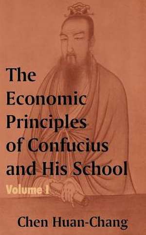 The Economics Principles of Confucius and His School (Volume One) de Chen Huan-Chang