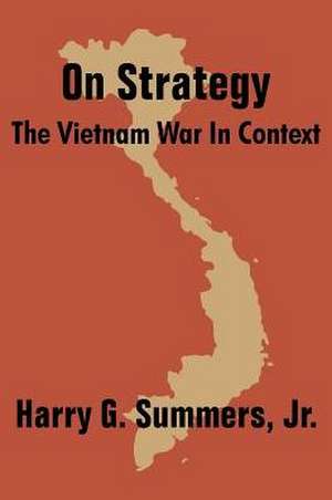 On Strategy: The Vietnam War in Context de Jr. Summers, Harry G.