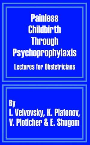 Painless Childbirth Through Psychoprophylaxis: Lectures for Obstetricians de I. Velvovsky