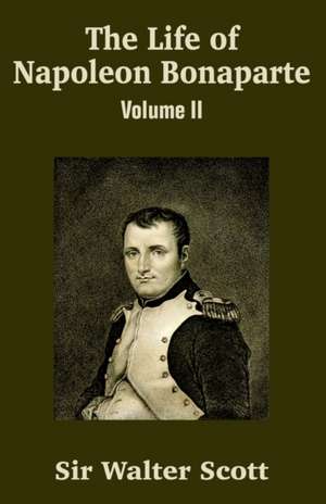 The Life of Napoleon Bonaparte (Volume II) de Walter Scott